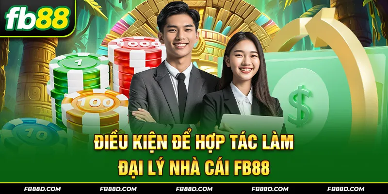 Điều kiện để hợp tác làm đại lý nhà cái FB88