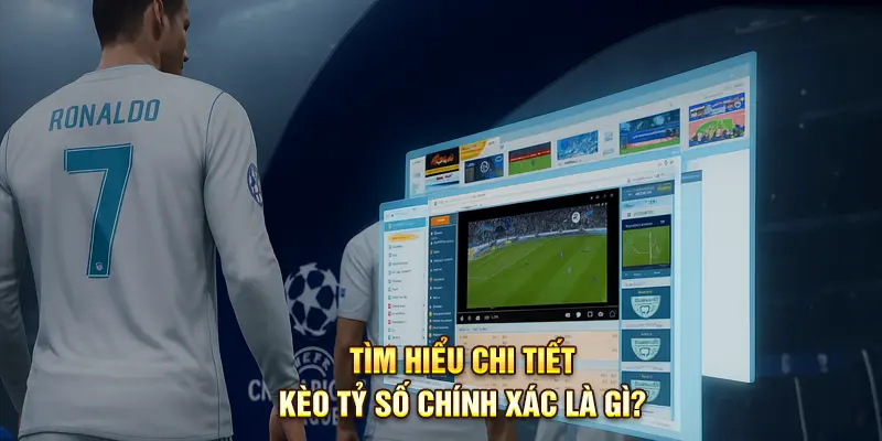Thông Tin Chi Tiết Về Kèo Tỷ Số Chính Xác 
